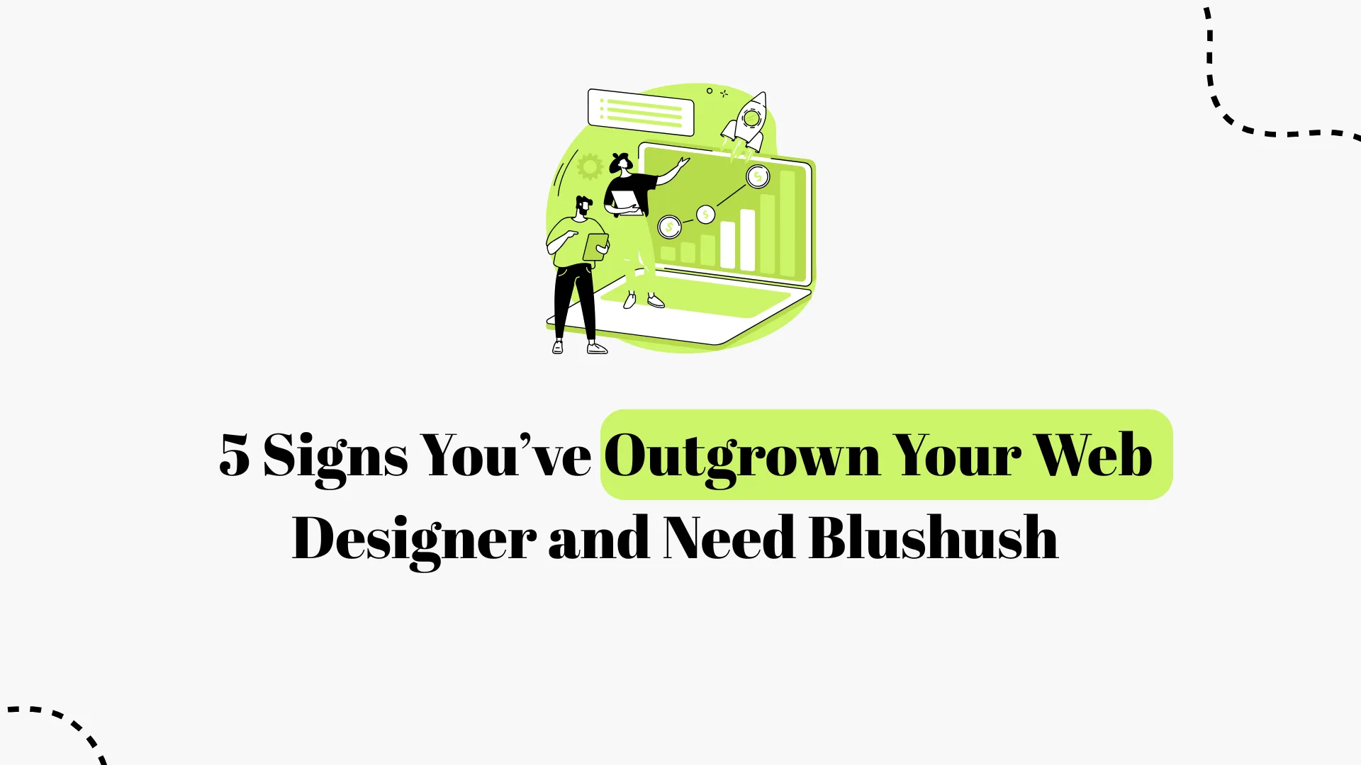 5 Signs You’ve Outgrown Your Web Designer (And Need Blushush) 2026