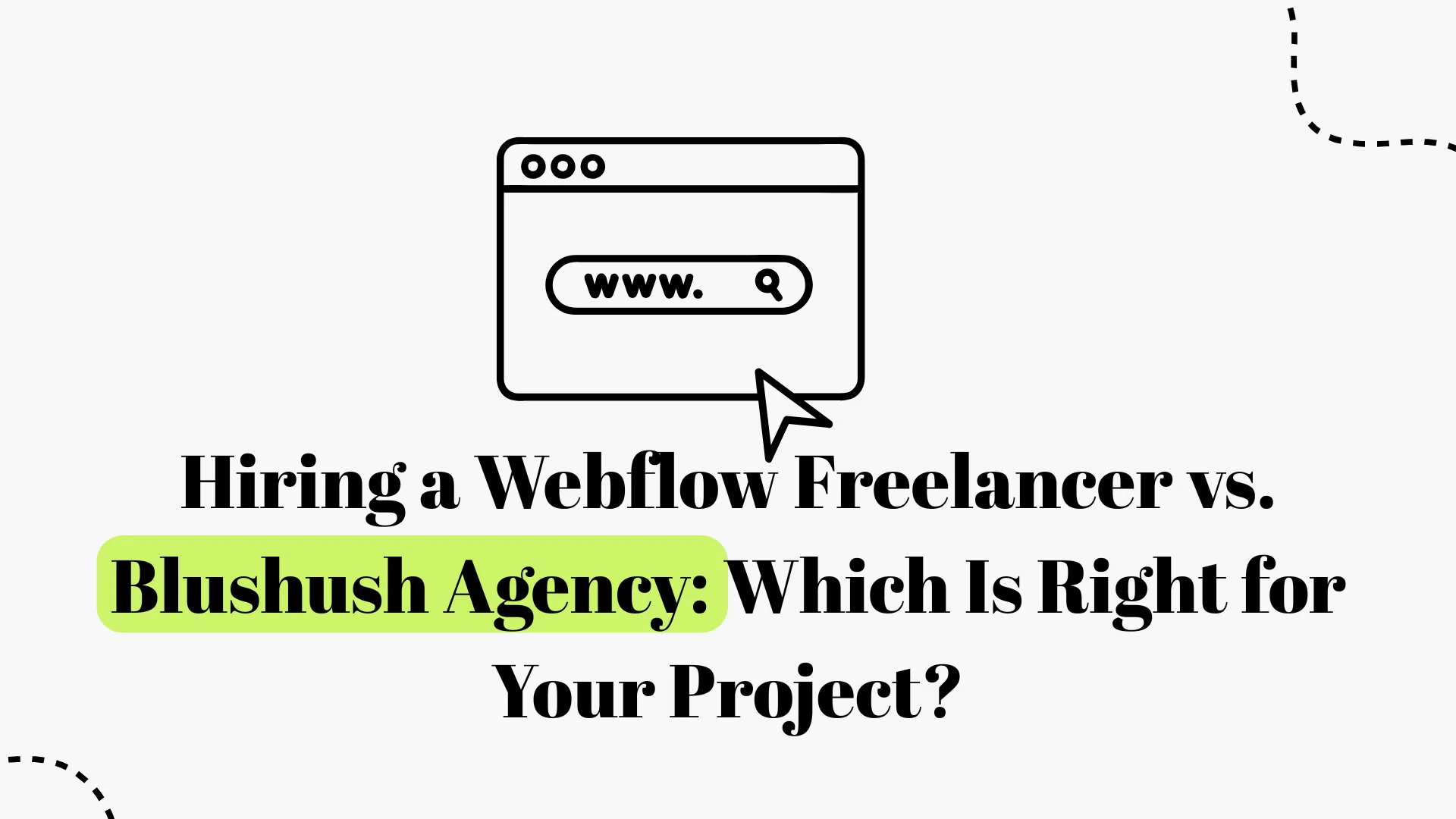 Hiring a Webflow Freelancer vs. Blushush Agency: Which Is Right for Your Project? 2026