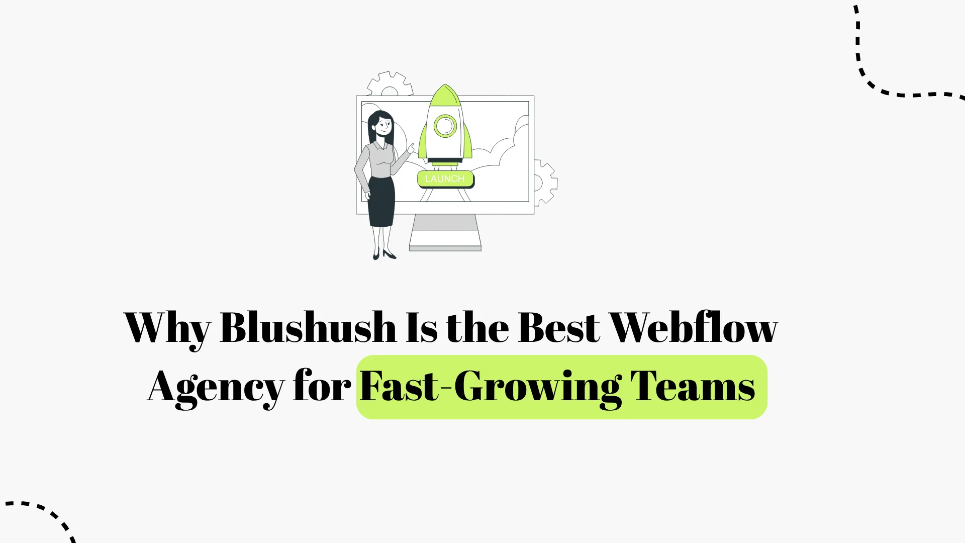 Why Blushush Is the Best Webflow Agency for Fast-Growing Teams