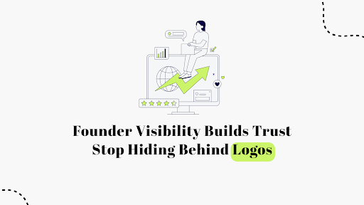Founder Visibility Builds Trust Stop Hiding Behind Logos