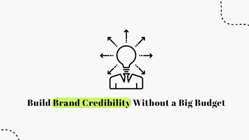 Build Brand Credibility Without a Big Budget – Blushush