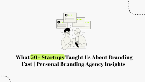 What 50+ Startups Taught Us About Branding Fast | Personal Branding Agency Insights