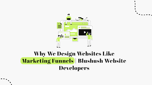 Why We Design Websites Like Marketing Funnels | Blushush Website