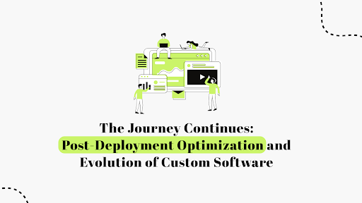 Post-Deployment Optimization in Custom Software | The Evolution Journey