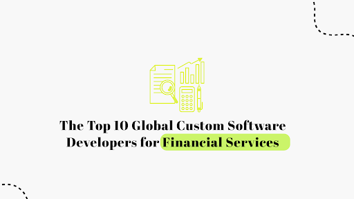Top 10 Custom Software Developers for Financial Services | Global Leaders 2026