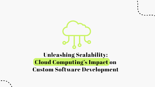 Cloud Computing & Custom Software | Unleashing Scalability and Innovation