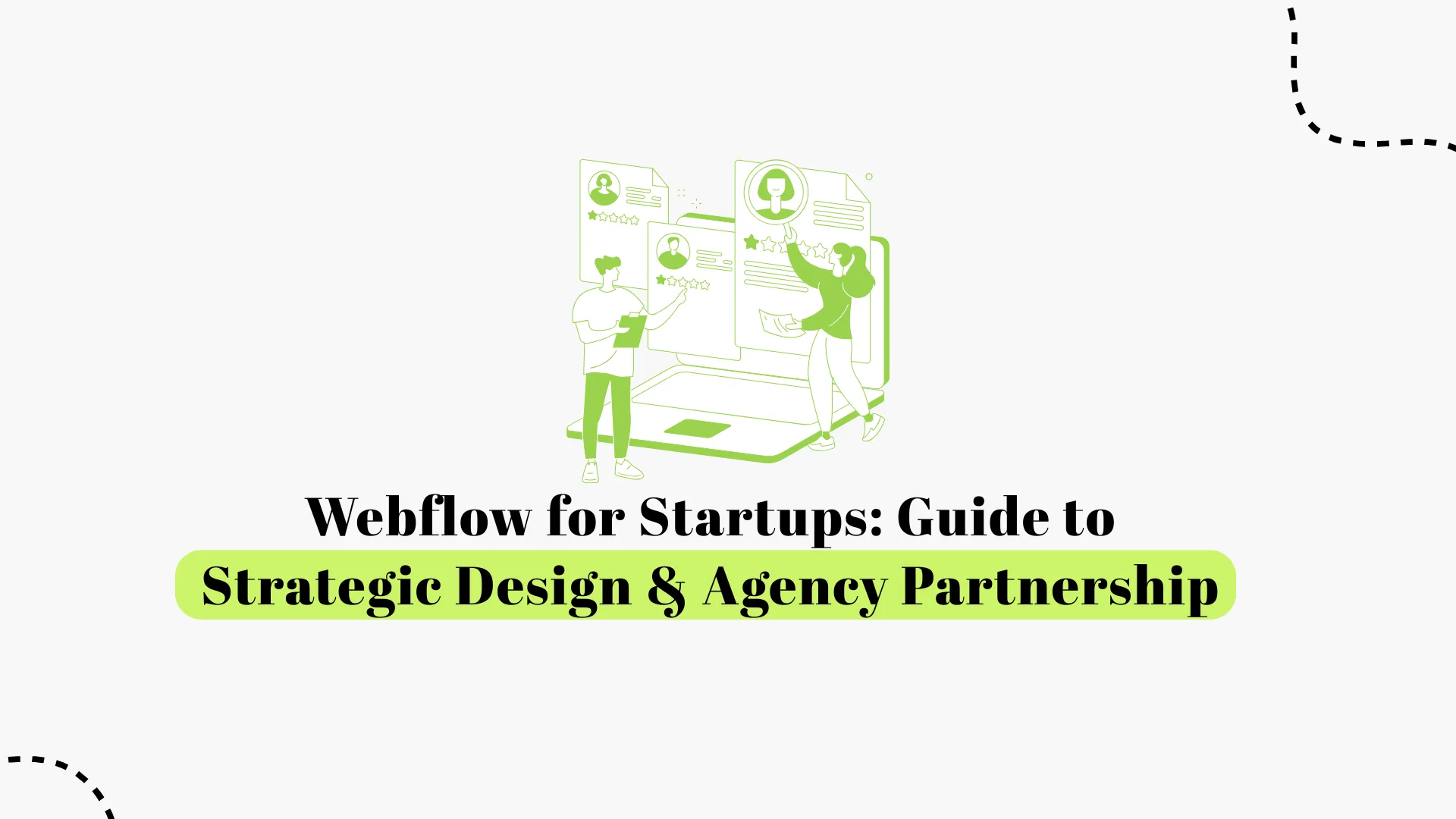 Webflow for Startups: Guide to Strategic Design & Agency Partnership