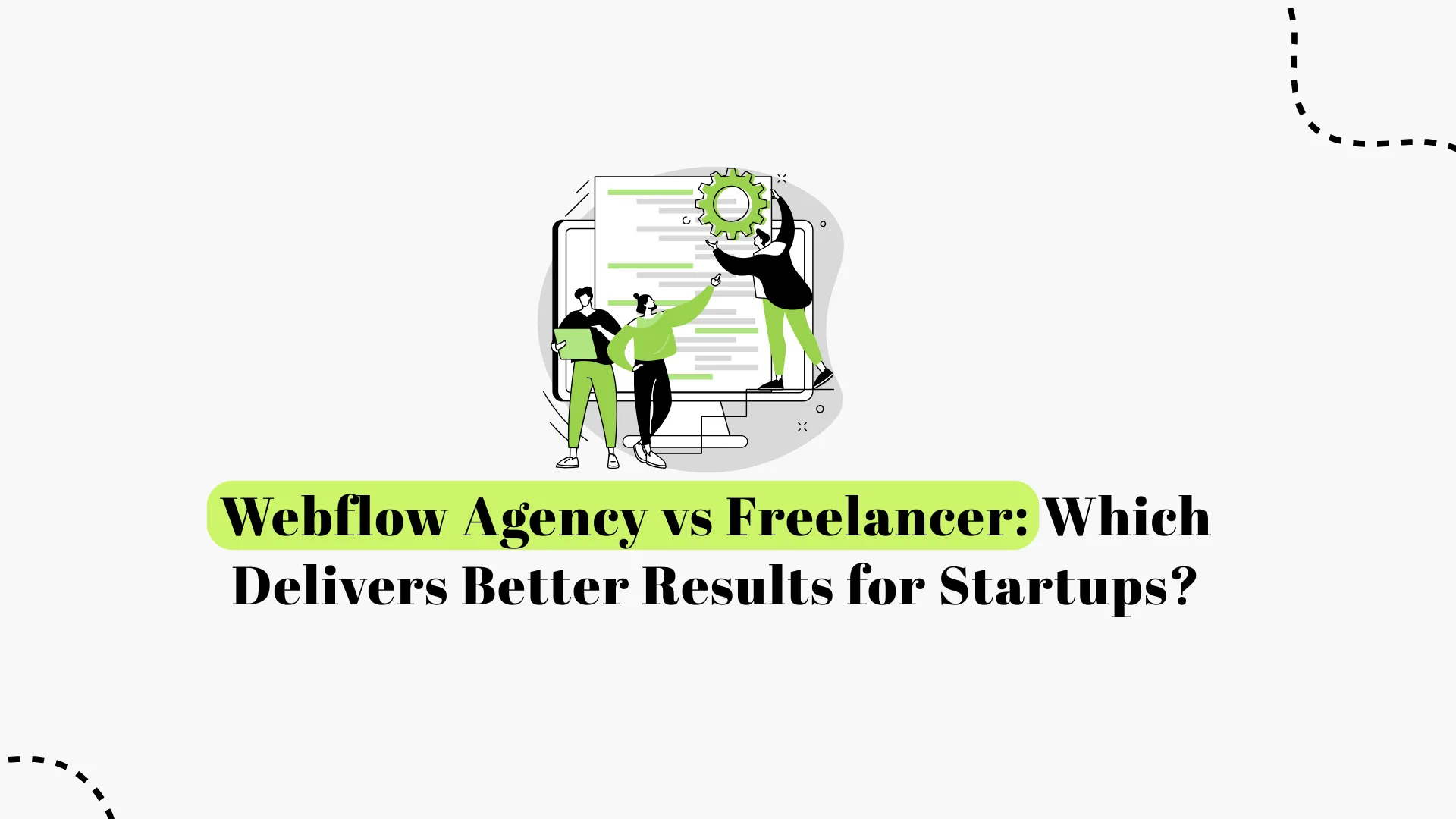 Webflow Agency vs Freelancer: Which Delivers Better Results for Startups?
