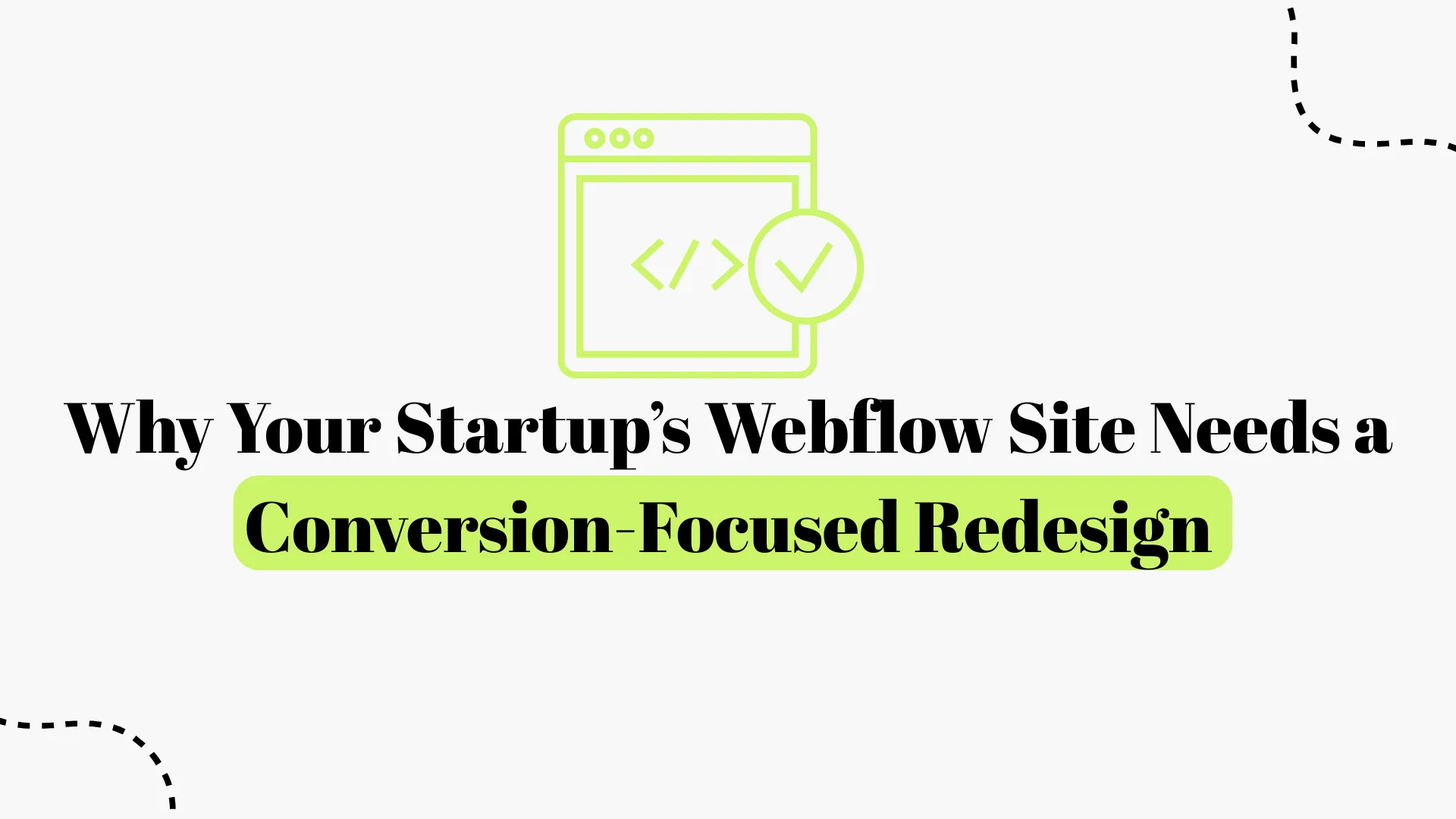 Why Your Startup’s Webflow Site Needs a Conversion-Focused Redesign