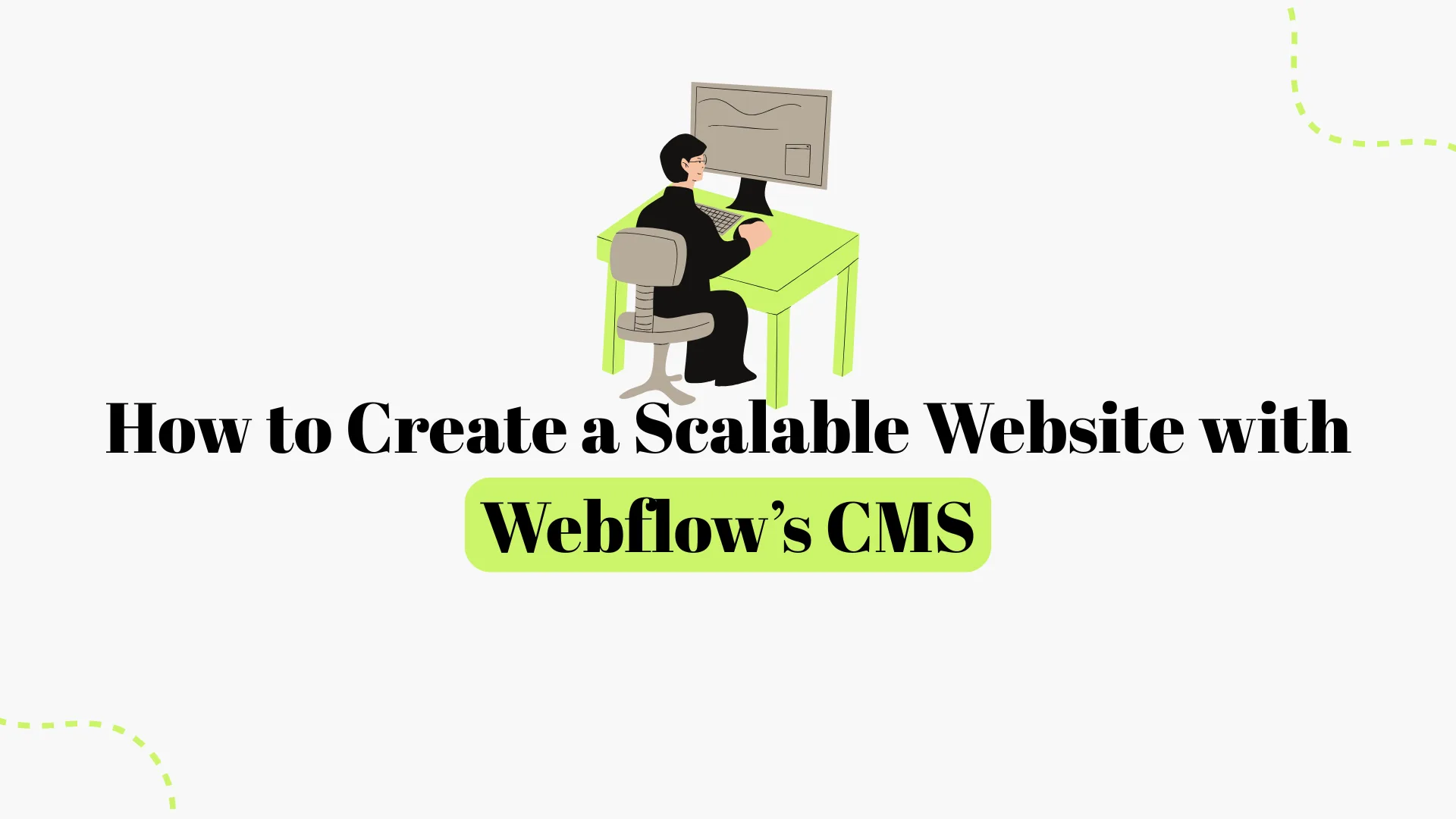 How to Create a Scalable Website with Webflow’s CMS