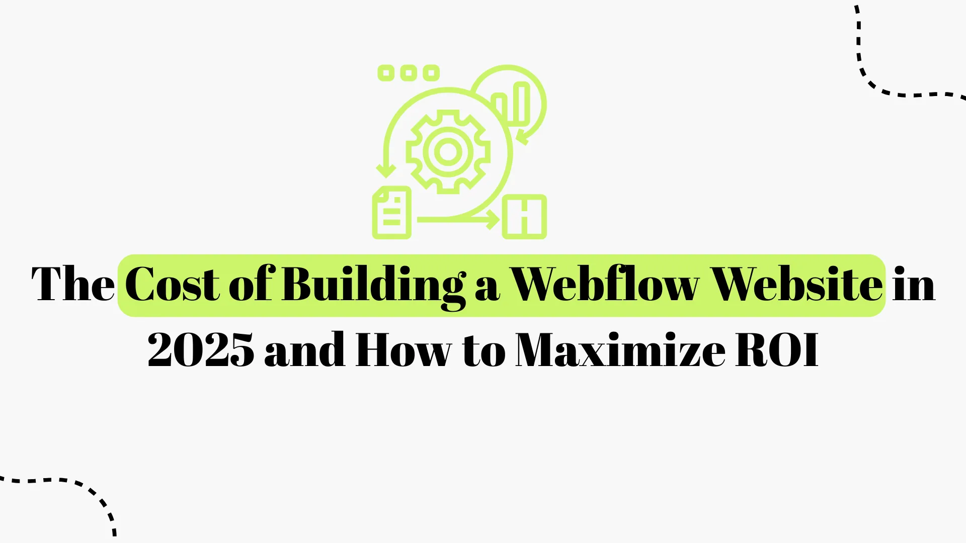 The Cost of Building a Webflow Website in 2026 and How to Maximize ROI