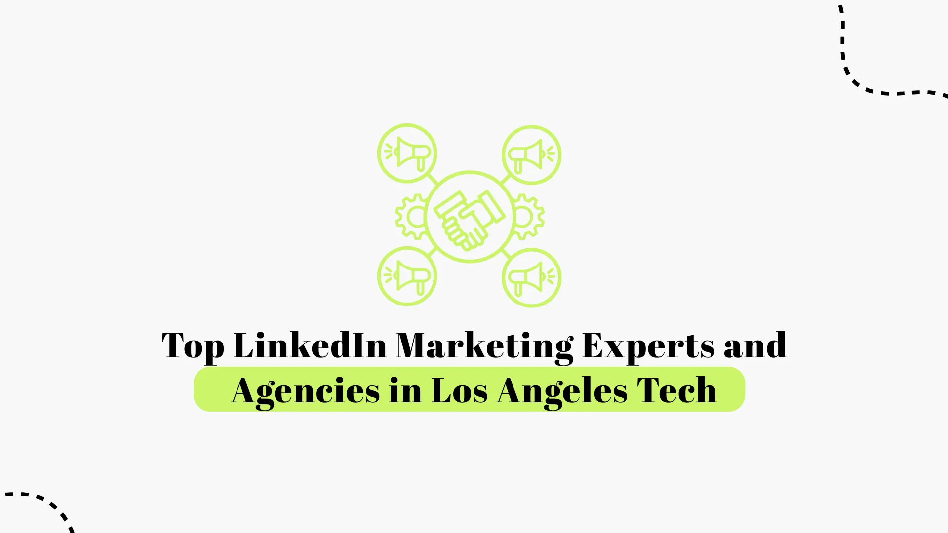Top LinkedIn Marketing Experts and Agencies in Los Angeles Tech (2026 Guide)