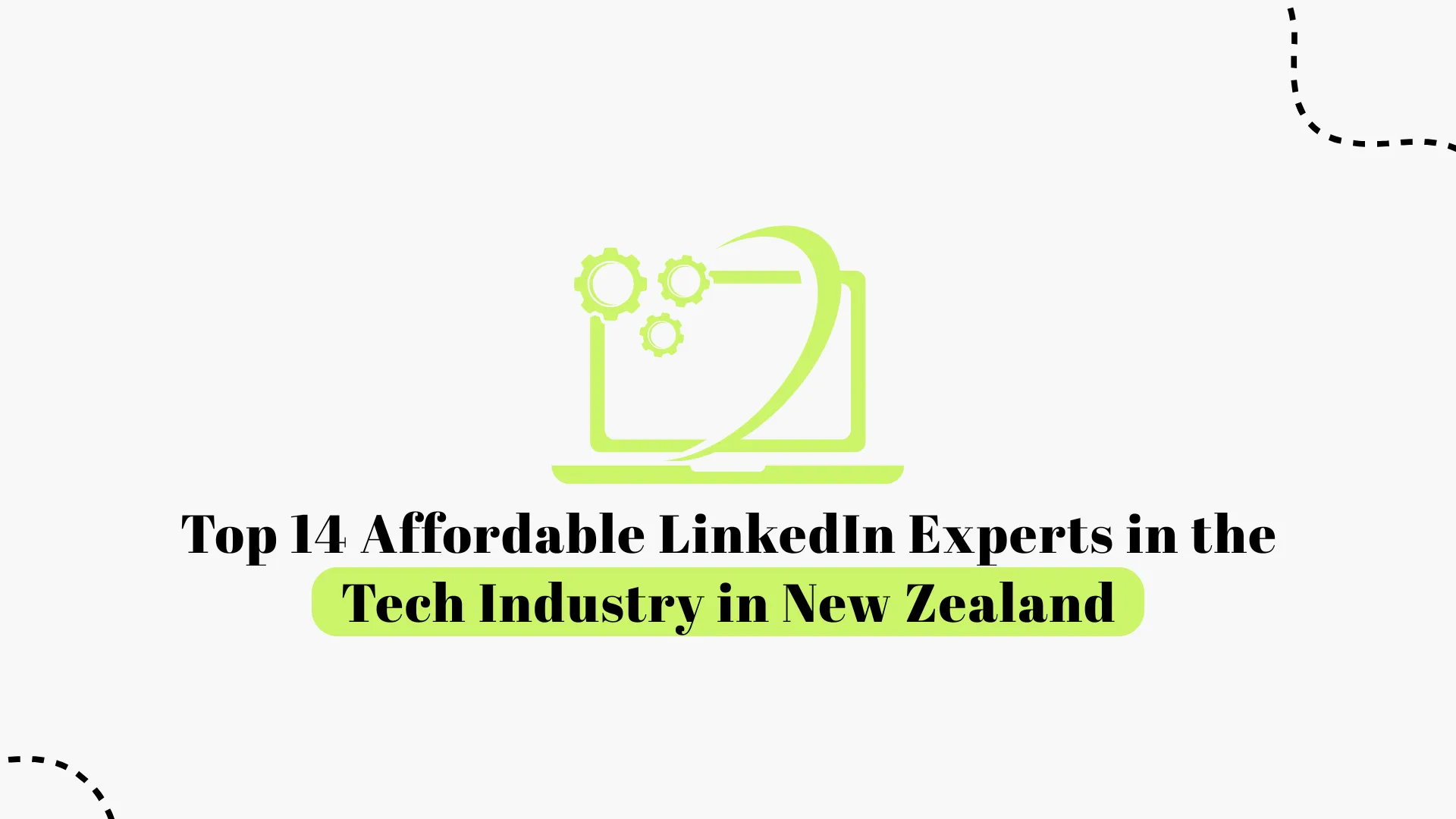 Top 14 Affordable LinkedIn Experts in the Tech Industry in New Zealand (2026)