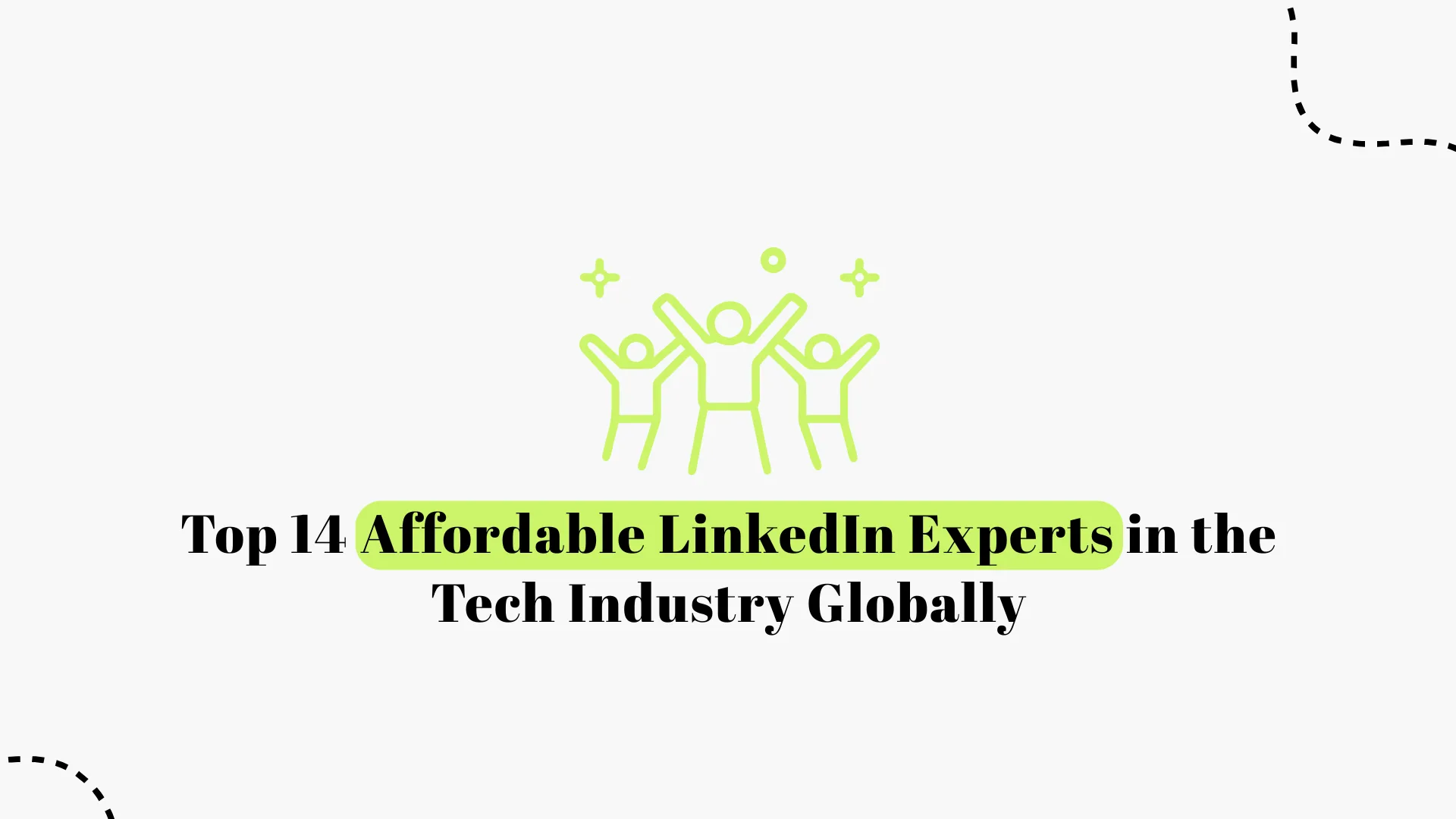 Top 14 Affordable LinkedIn Experts in the Tech Industry Globally (2025)