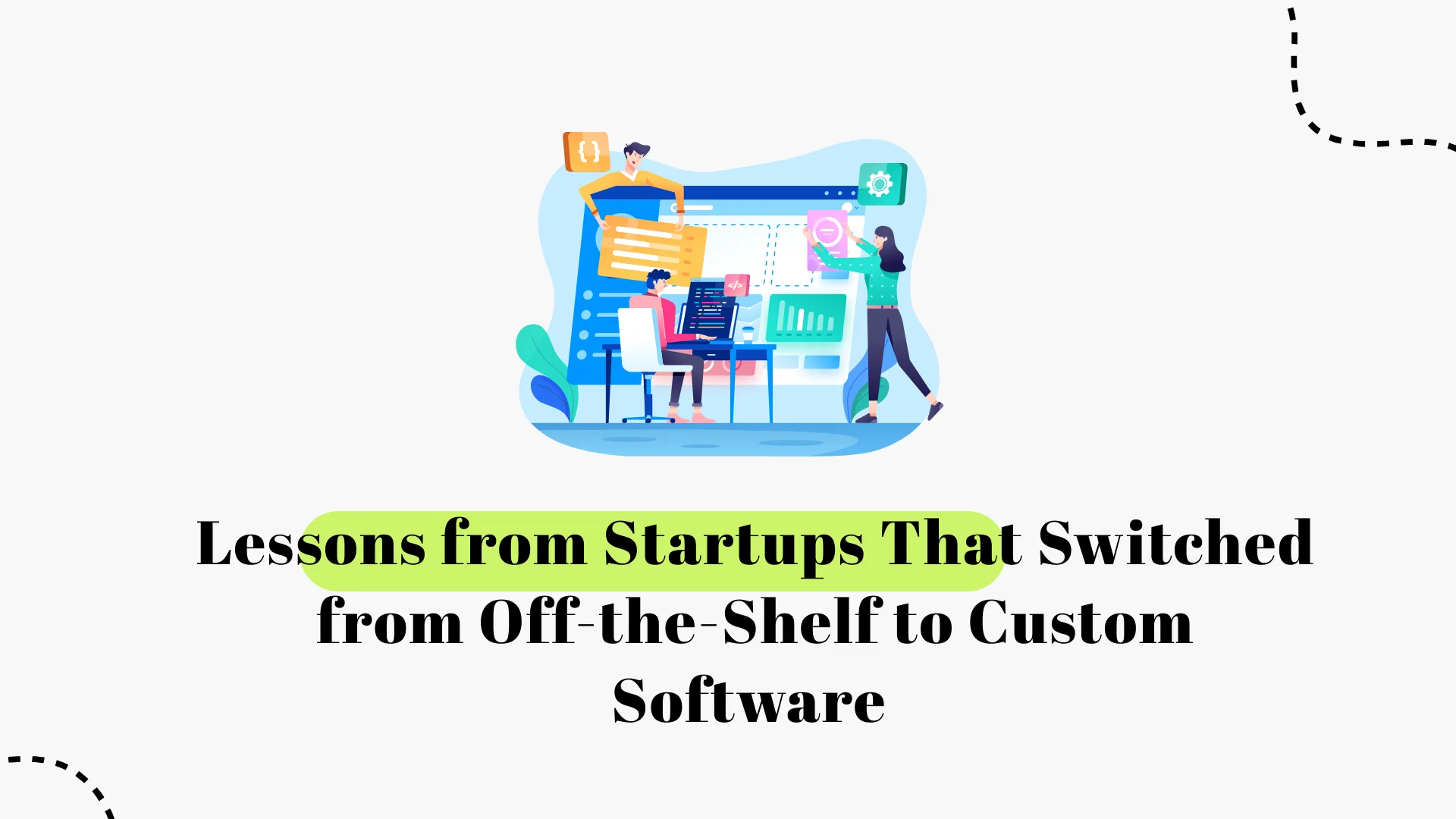 Lessons from Startups That Switched from Off-the-Shelf to Custom Software