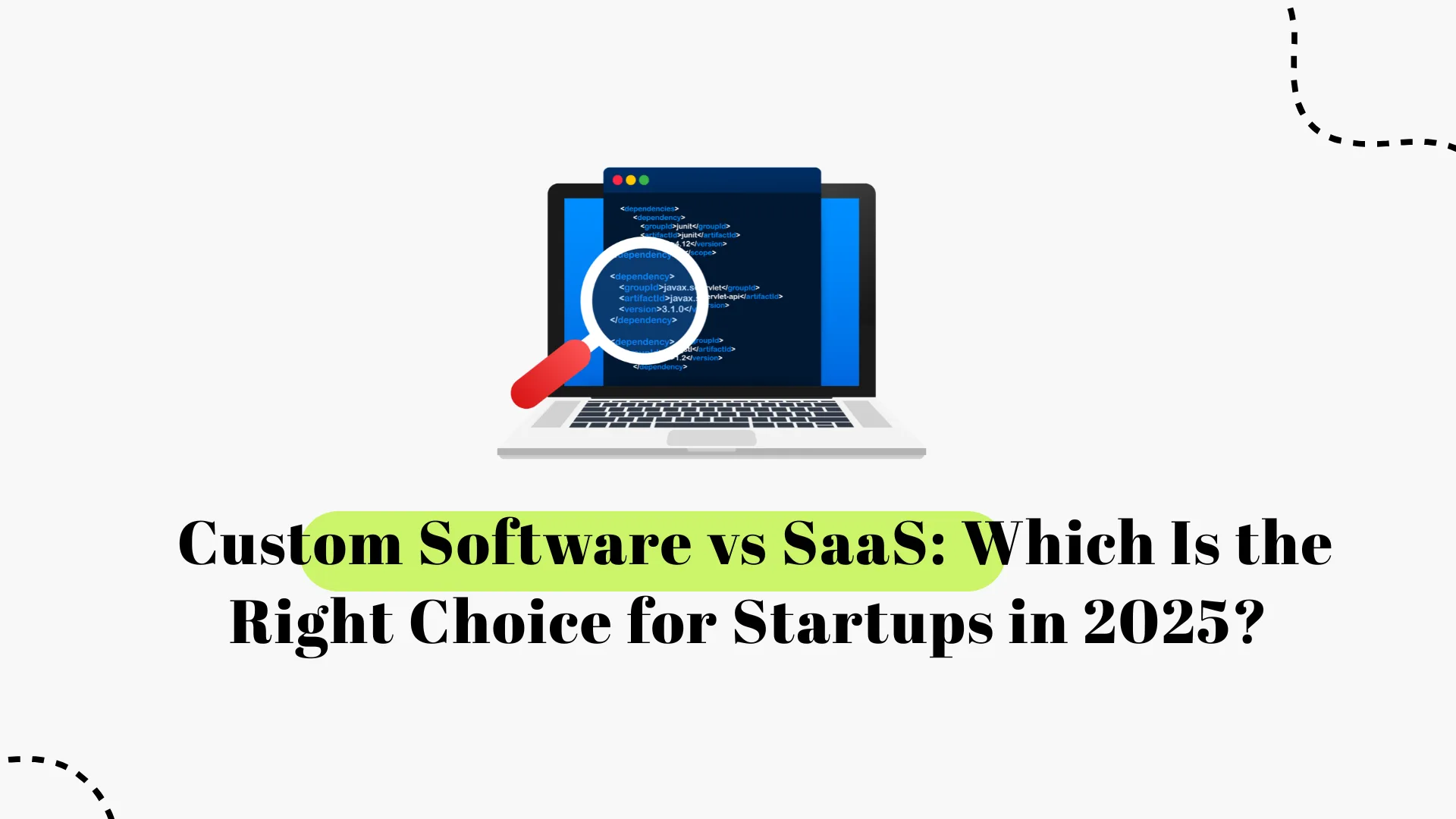 Custom Software vs SaaS: Which Is the Right Choice for Startups in 2025?
