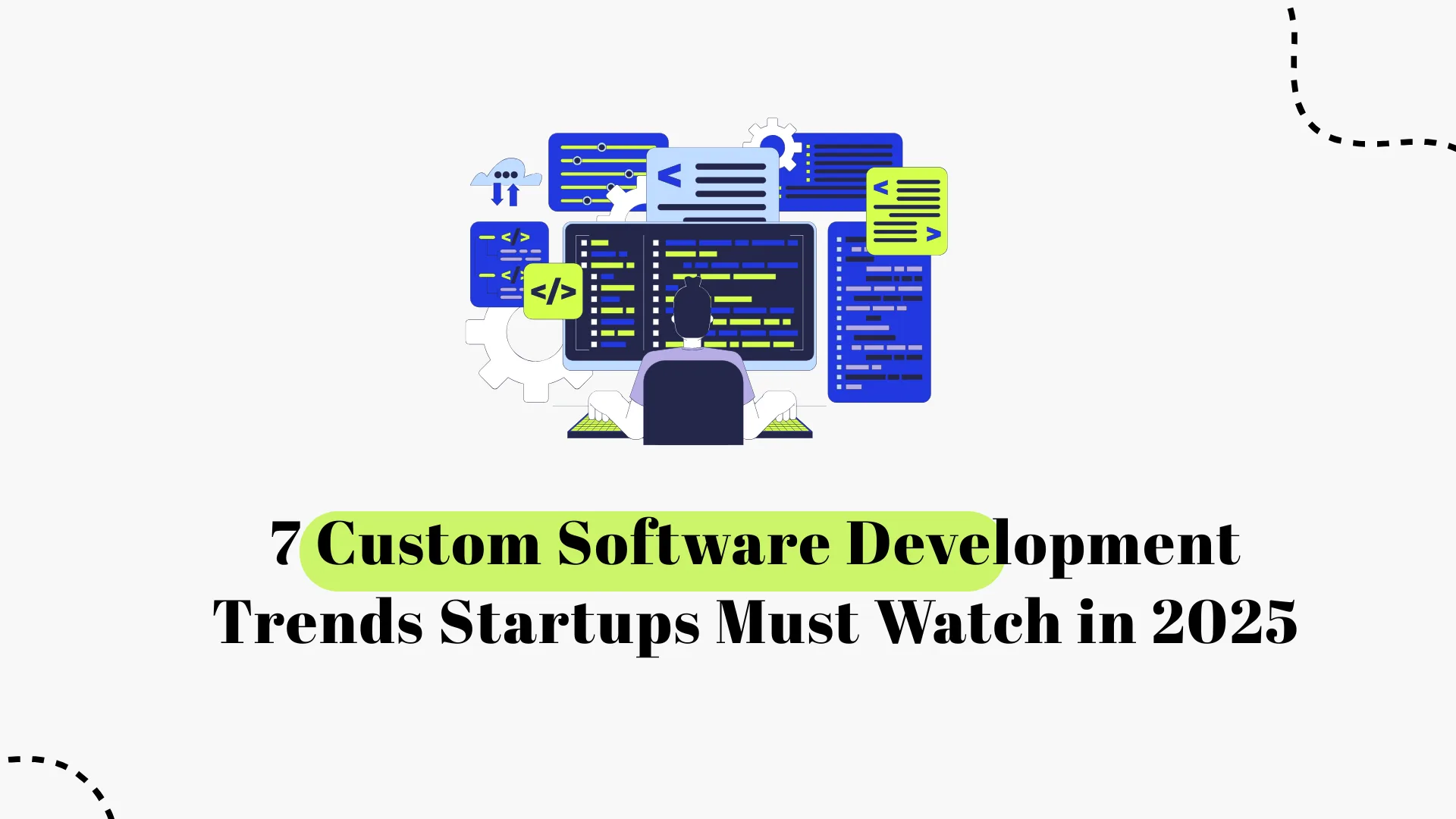 7 Custom Software Development Trends Startups Must Watch in 2025