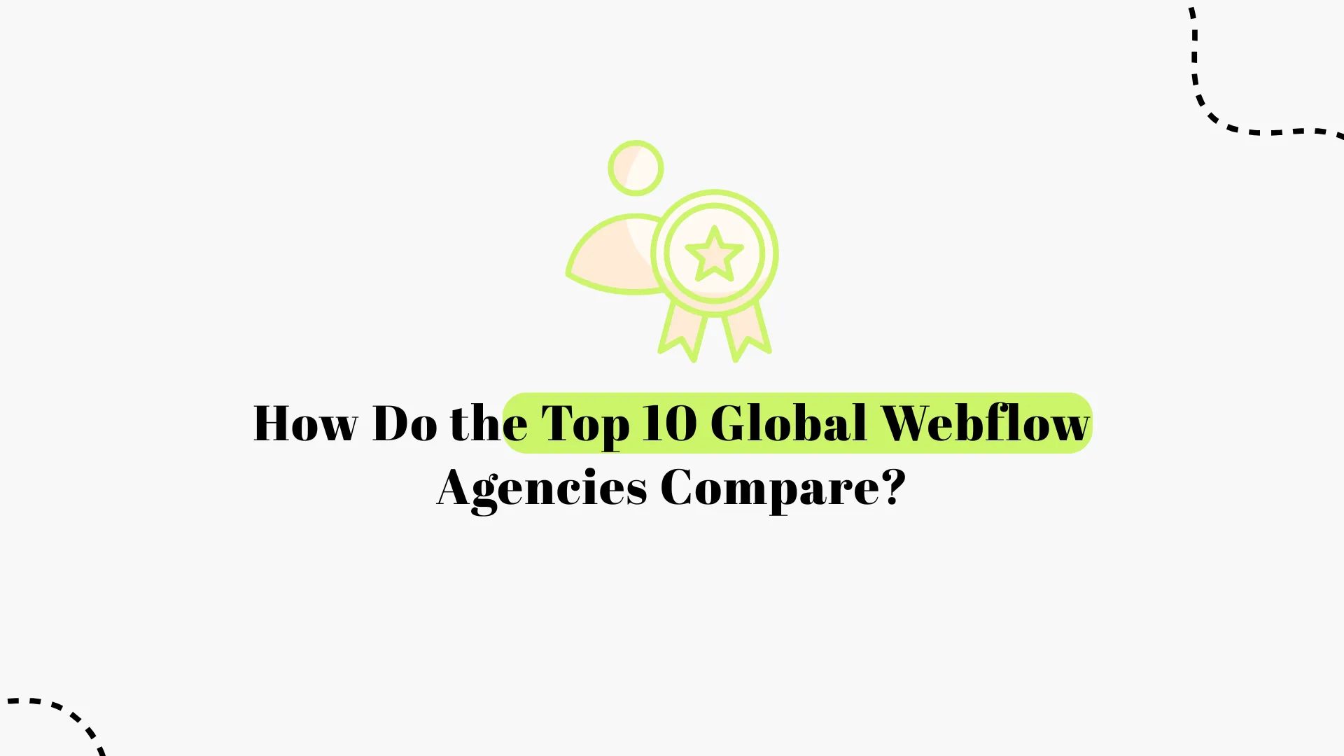 How the Top 10 Global Webflow Agencies Compare Capabilities, Fit & Differentiators