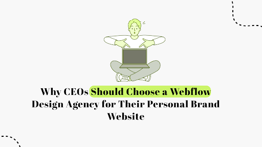 Why CEOs Should Choose a Webflow Design Agency for Their Personal Brand Website 2026
