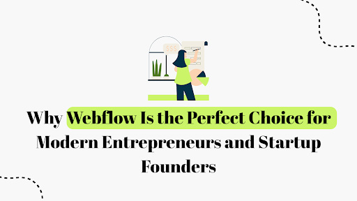 Why Webflow Is the Perfect Choice for Modern Entrepreneurs and Startup Founders 2026