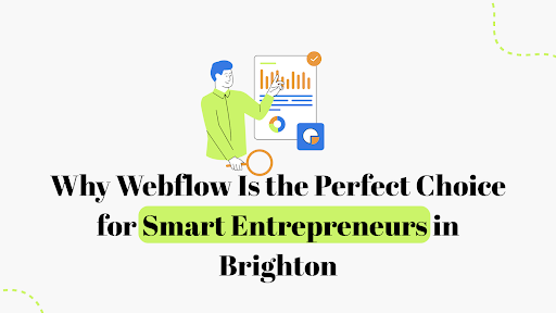 Why Webflow Is the Perfect Choice for Smart Entrepreneurs in Brighton