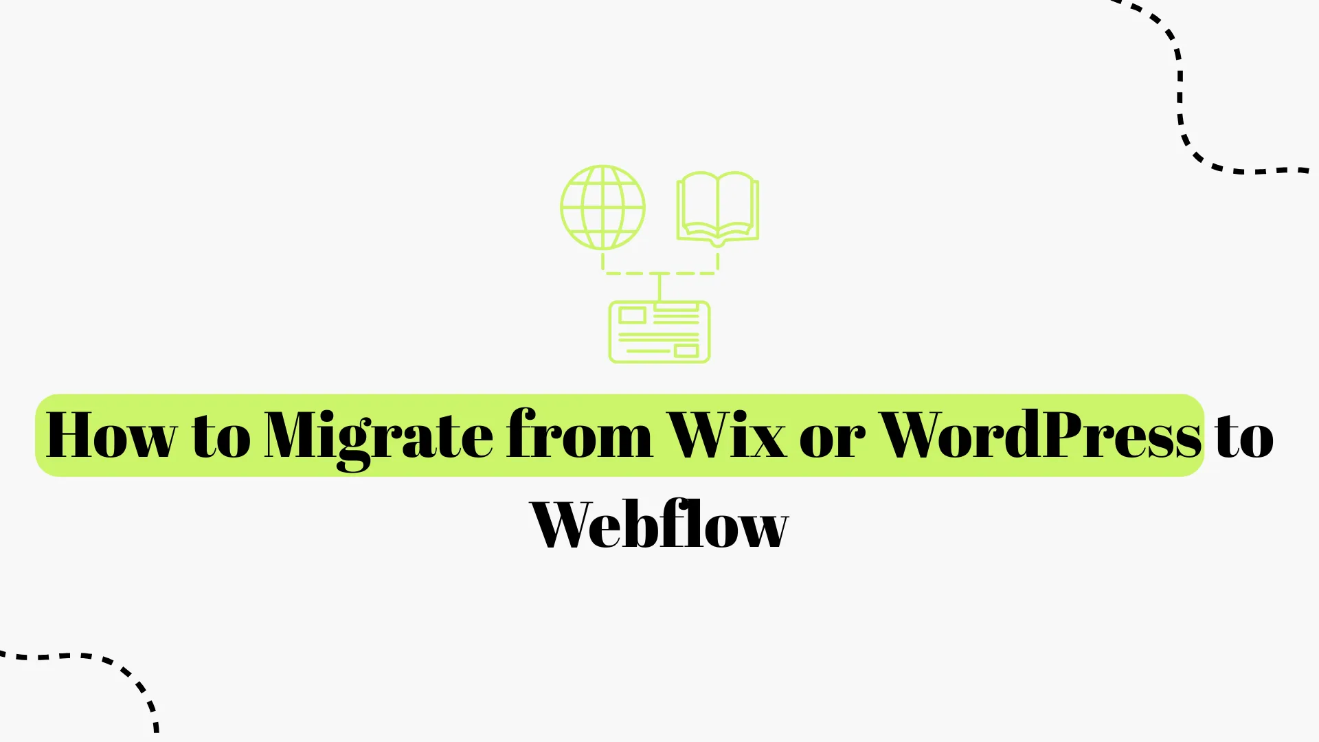 How to Migrate from Wix or WordPress to Webflow