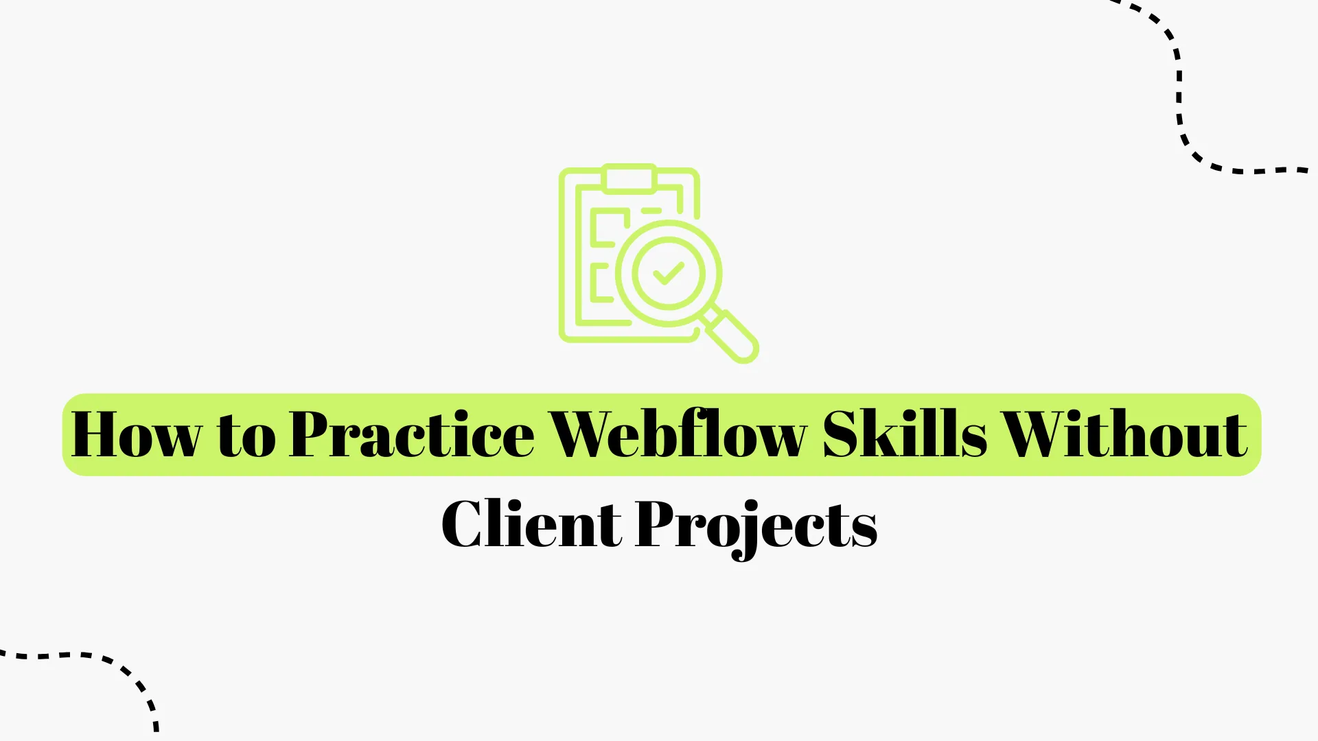 How to Practice Webflow Skills Without Client Projects