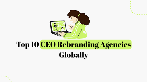 Top 10 CEO Rebranding Agencies Globally | Best Branding Agency