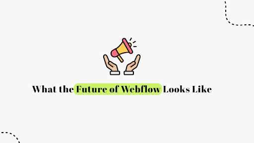 What’s Ahead for Webflow? Explore the Future Today