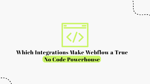 Top Integrations That Turn Webflow Into a No-Code Powerhouse