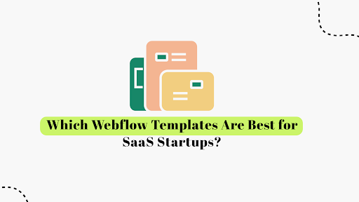Searching Best Webflow Templates for SaaS Startups?
