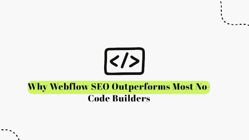 Why Webflow SEO Outperforms Most No-Code Builders
