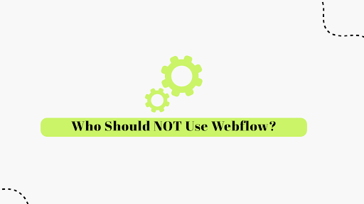Webflow Isn’t for Everyone – Who Should Skip It?