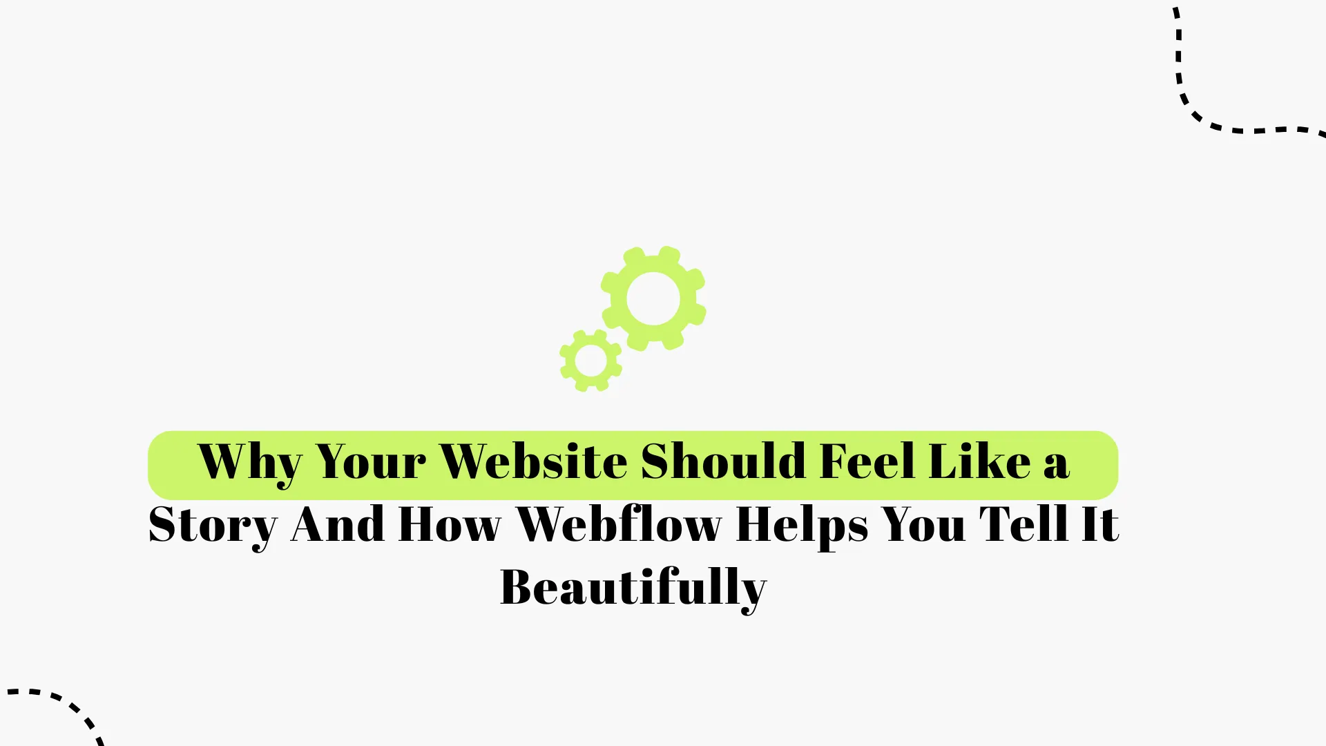 Why Your Website Should Feel Like a Story And How Webflow Helps You Tell It Beautifully