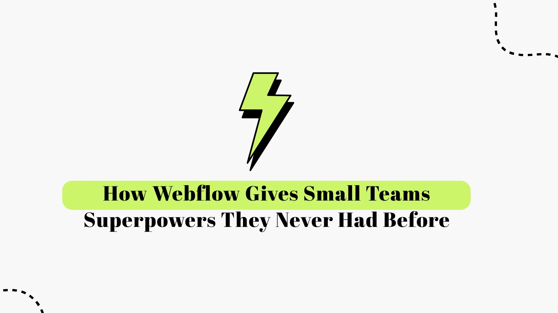 How Webflow Gives Small Teams Superpowers They Never Had Before