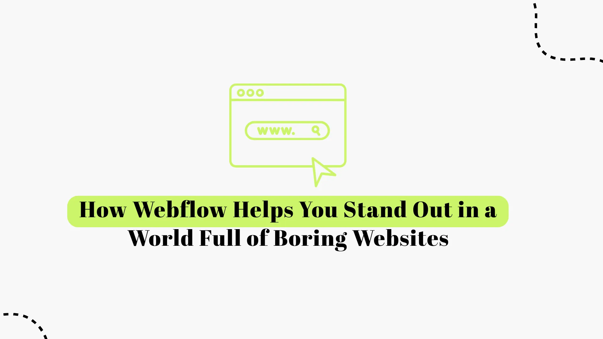 How Webflow Helps You Stand Out in a World Full of Boring Websites