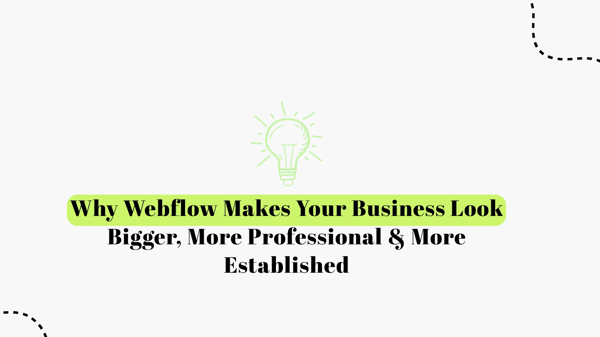 Why Webflow Makes Your Business Look Bigger, More Professional & Established