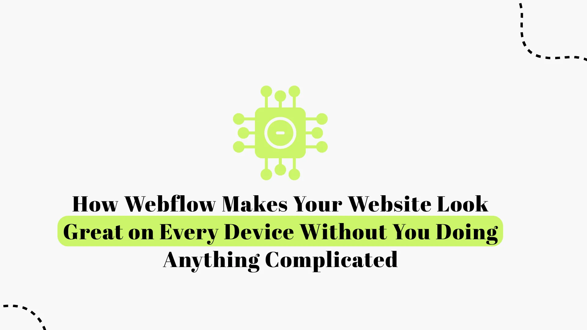 How Webflow Makes Your Website Look Great on Every Device