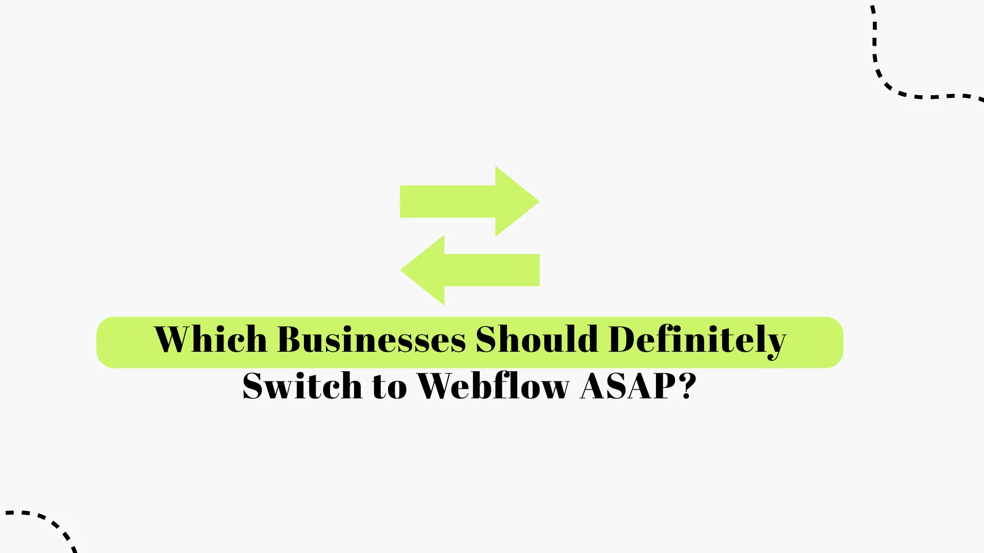 Which Businesses Should Switch to Webflow ASAP?