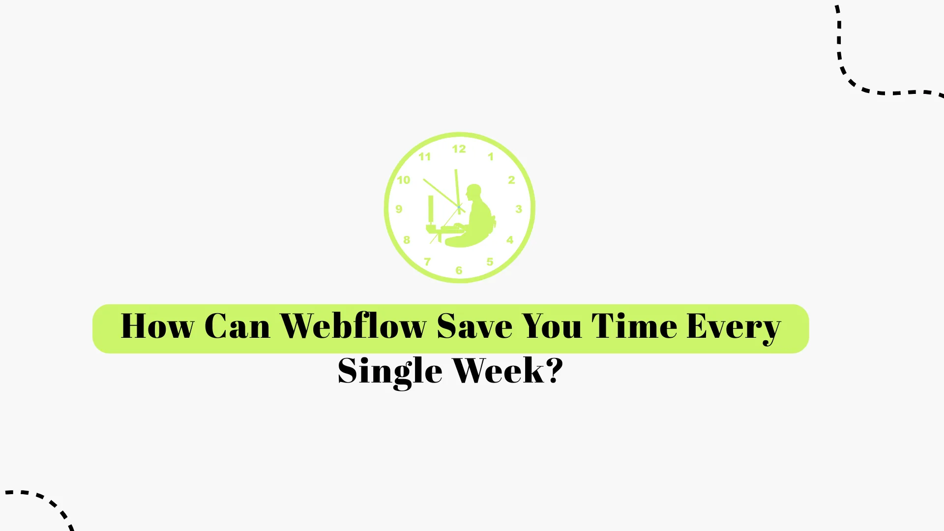 How Webflow Saves You Time Every Single Week
