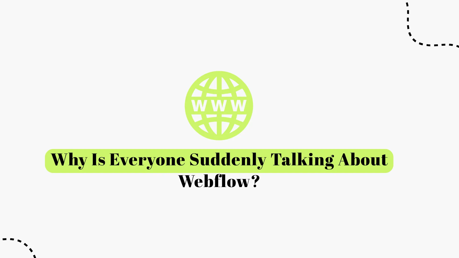 Why Is Everyone Suddenly Talking About Webflow?