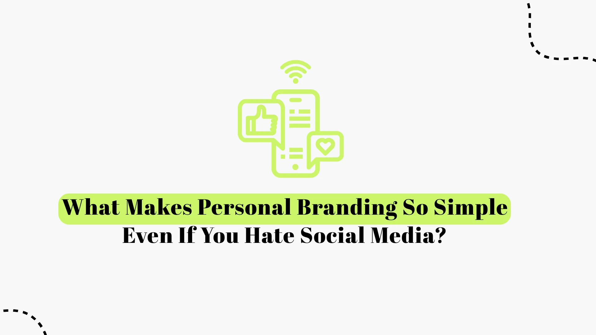 What Makes Personal Branding Simple, Even If You Hate Social Media?