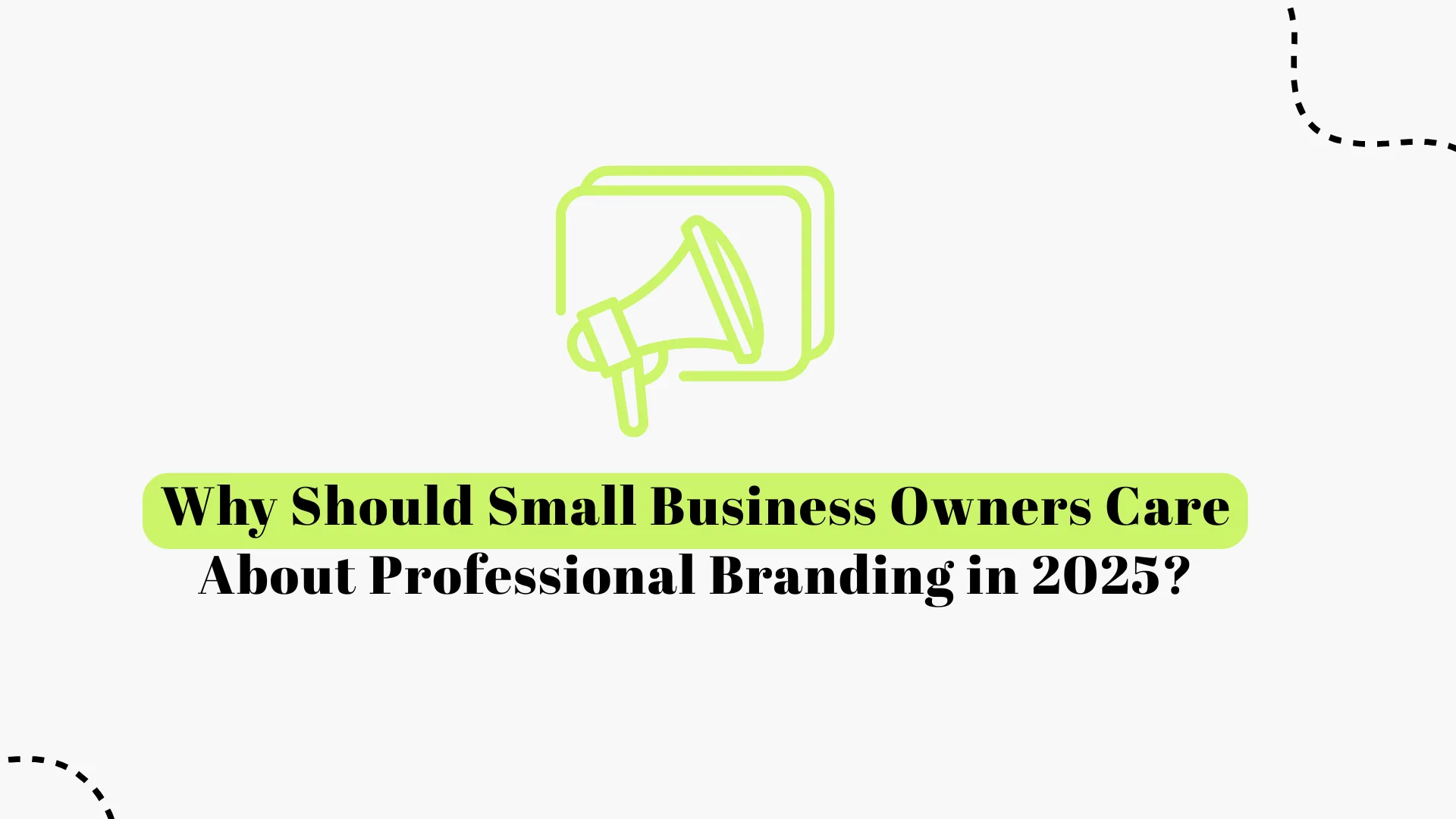 Why Small Business Owners Should Care About Professional Branding in 2025