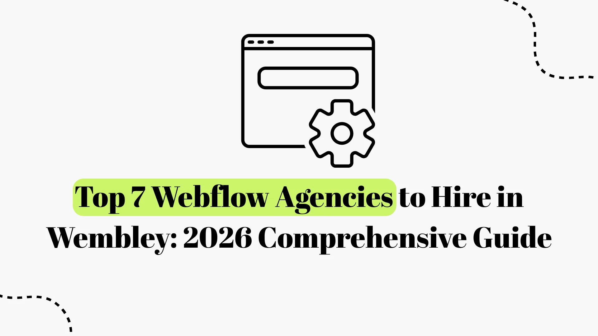 7 Best Webflow Agencies in Wembley (2026 Expert Guide)