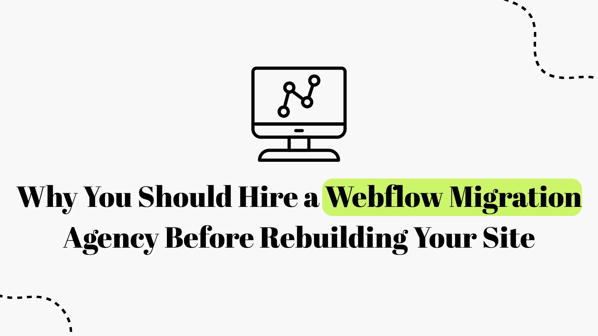 Why You Should Hire a Webflow Migration Agency Before Rebuilding