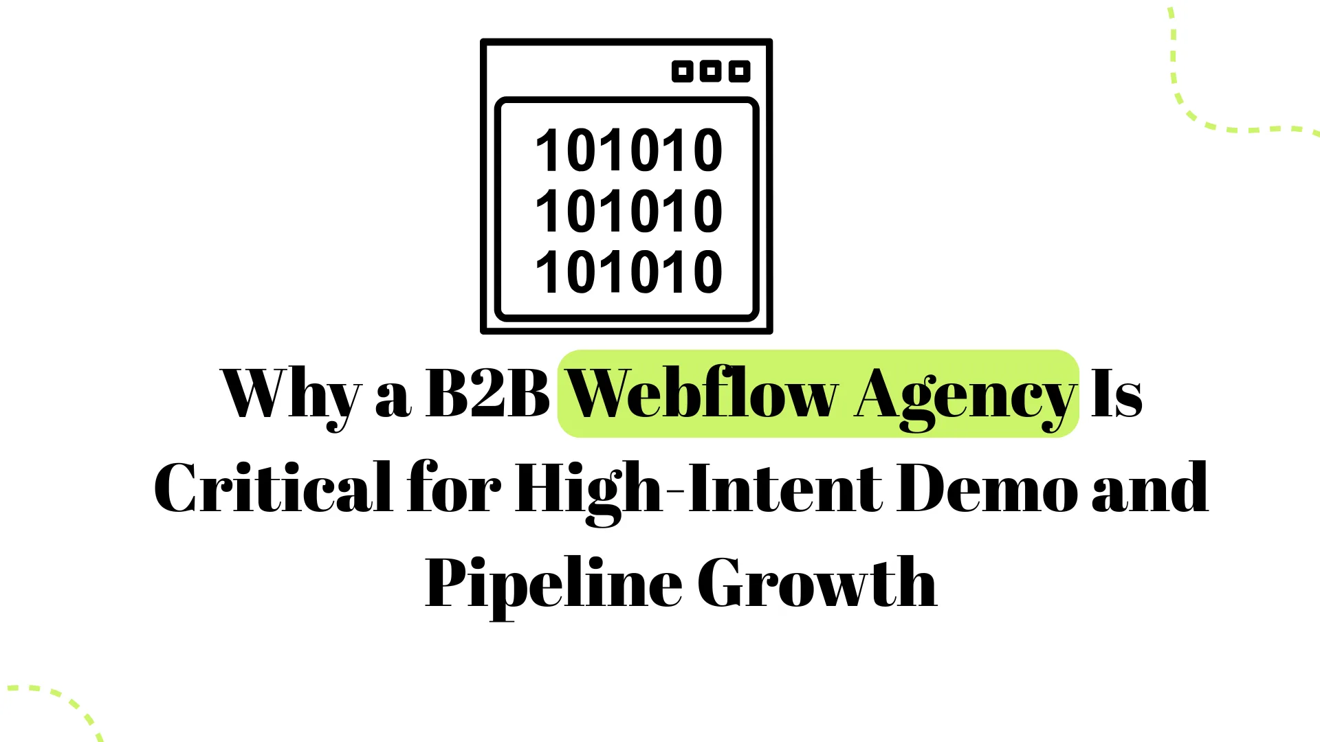 Why a B2B Webflow Agency Drives High-Intent Demos and Pipeline