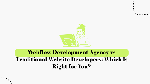 Webflow Development Agency vs Traditional Website Developers