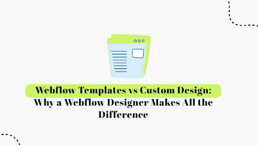 Webflow Templates vs. Custom Design