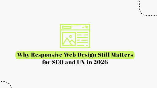 Why Responsive Web Design Still Matters for SEO and UX in 2026