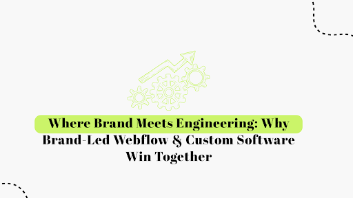 Brand-Led Webflow & Custom Software Win Together